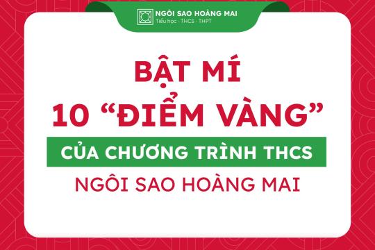 BẬT MÍ 10 “ĐIỂM VÀNG” CỦA CHƯƠNG TRÌNH THCS NGÔI SAO HOÀNG MAI