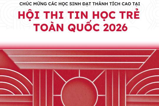 HỌC SINH NGÔI SAO HOÀNG MAI TỎA SÁNG TẠI HỘI THI TIN HỌC TRẺ TOÀN QUỐC 2026 – 07 HOMER TIẾN THẲNG VÀO VÒNG CHUNG KẾT