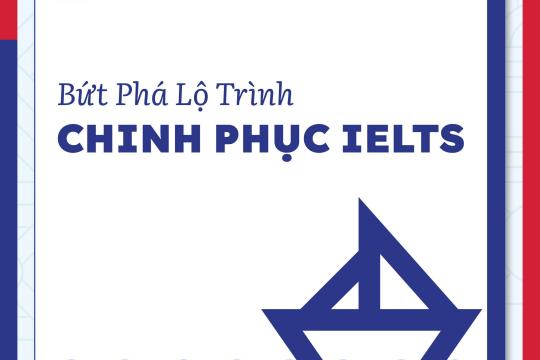 BỨT PHÁ LỘ TRÌNH – CHINH PHỤC IELTS TẠI NGÔI SAO HOÀNG MAI